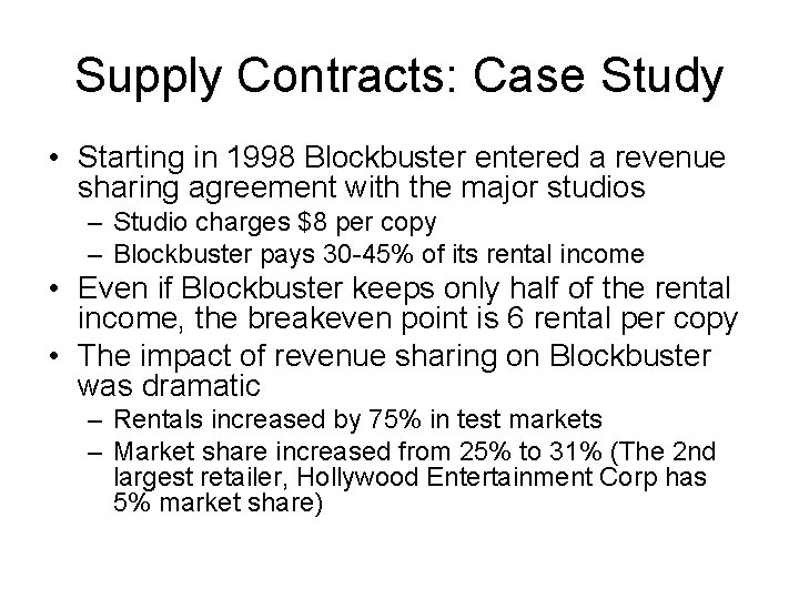 Supply Contracts: Case Study • Starting in 1998 Blockbuster entered a revenue sharing agreement