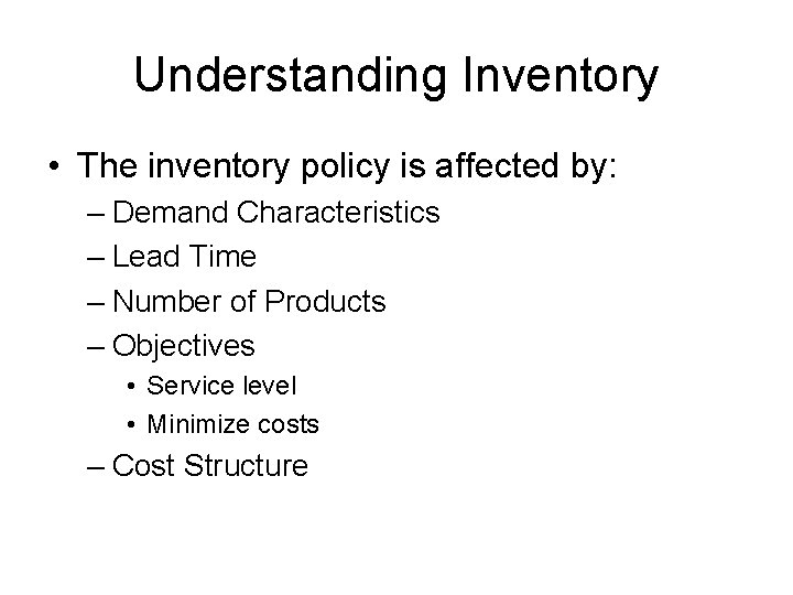 Understanding Inventory • The inventory policy is affected by: – Demand Characteristics – Lead