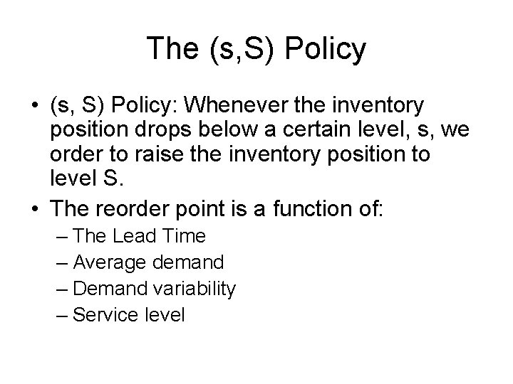 The (s, S) Policy • (s, S) Policy: Whenever the inventory position drops below