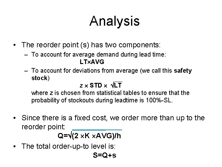 Analysis • The reorder point (s) has two components: – To account for average