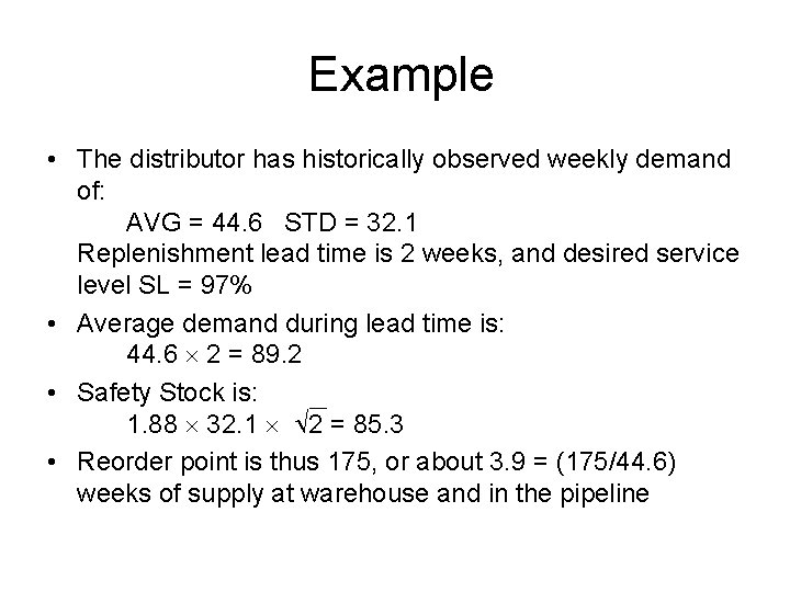 Example • The distributor has historically observed weekly demand of: AVG = 44. 6