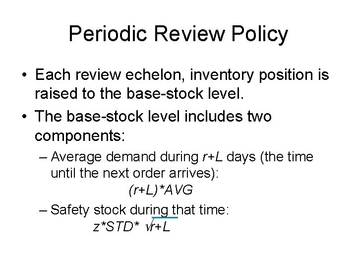 Periodic Review Policy • Each review echelon, inventory position is raised to the base-stock