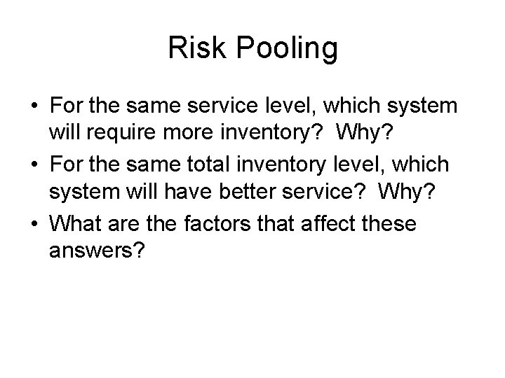 Risk Pooling • For the same service level, which system will require more inventory?