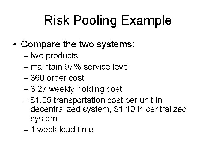 Risk Pooling Example • Compare the two systems: – two products – maintain 97%