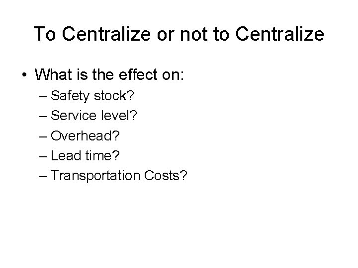 To Centralize or not to Centralize • What is the effect on: – Safety