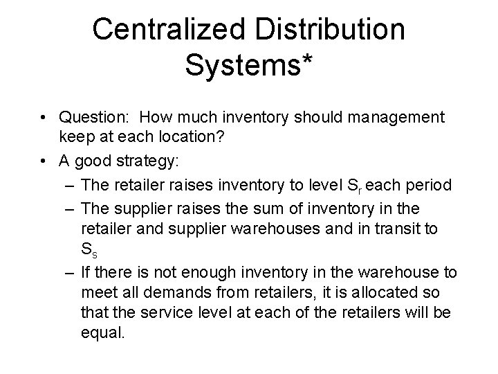 Centralized Distribution Systems* • Question: How much inventory should management keep at each location?