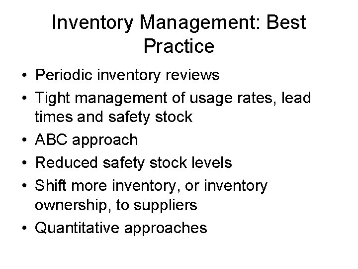 Inventory Management: Best Practice • Periodic inventory reviews • Tight management of usage rates,