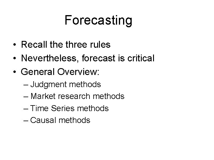 Forecasting • Recall the three rules • Nevertheless, forecast is critical • General Overview: