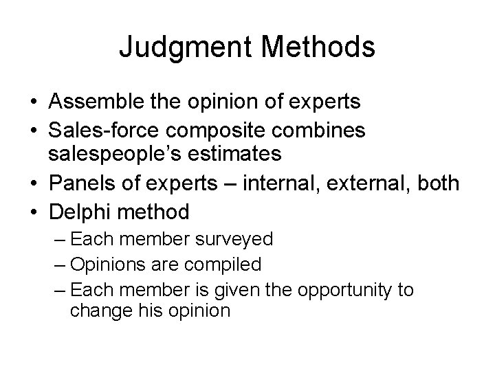 Judgment Methods • Assemble the opinion of experts • Sales-force composite combines salespeople’s estimates