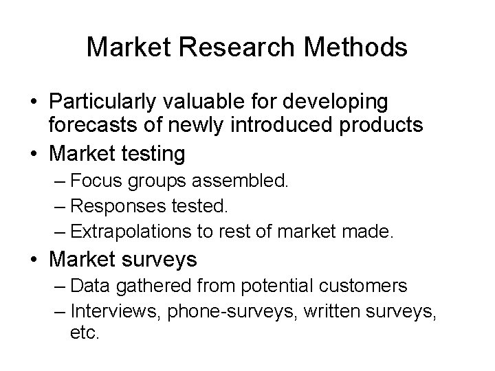 Market Research Methods • Particularly valuable for developing forecasts of newly introduced products •