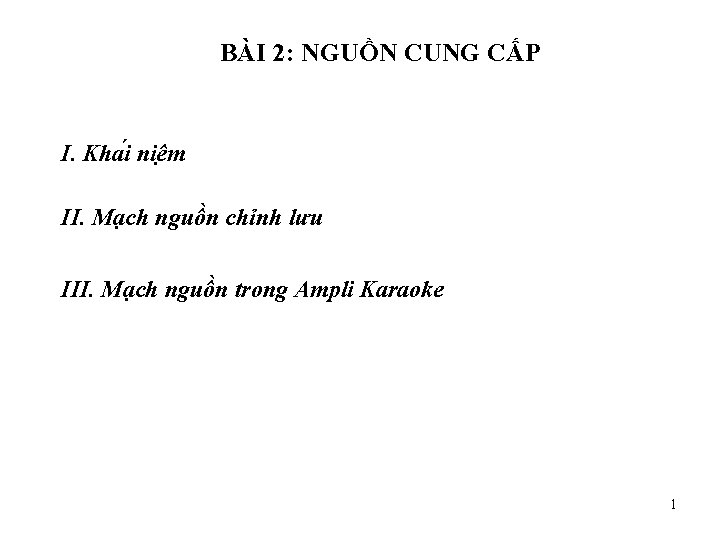 BÀI 2: NGUỒN CUNG CẤP I. Kha i niê m II. Mạch nguồn chỉnh