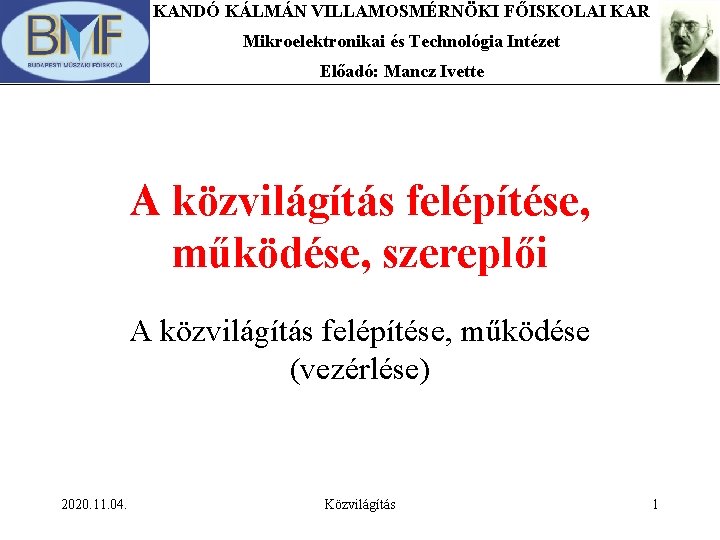 KANDÓ KÁLMÁN VILLAMOSMÉRNÖKI FŐISKOLAI KAR Mikroelektronikai és Technológia Intézet Előadó: Mancz Ivette A közvilágítás