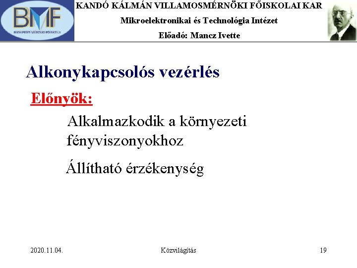 KANDÓ KÁLMÁN VILLAMOSMÉRNÖKI FŐISKOLAI KAR Mikroelektronikai és Technológia Intézet Előadó: Mancz Ivette Alkonykapcsolós vezérlés