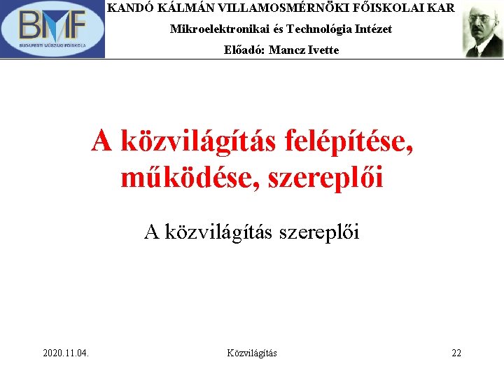 KANDÓ KÁLMÁN VILLAMOSMÉRNÖKI FŐISKOLAI KAR Mikroelektronikai és Technológia Intézet Előadó: Mancz Ivette A közvilágítás