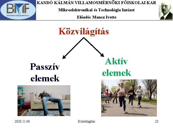 KANDÓ KÁLMÁN VILLAMOSMÉRNÖKI FŐISKOLAI KAR Mikroelektronikai és Technológia Intézet Előadó: Mancz Ivette Közvilágítás Aktív