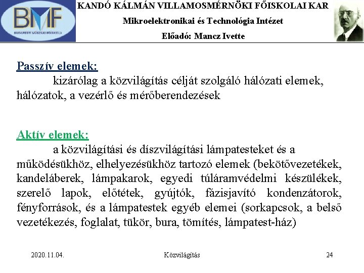 KANDÓ KÁLMÁN VILLAMOSMÉRNÖKI FŐISKOLAI KAR Mikroelektronikai és Technológia Intézet Előadó: Mancz Ivette Passzív elemek: KANDÓ KÁLMÁN VILLAMOSMÉRNÖKI FŐISKOLAI KAR Mikroelektronikai és Technológia Intézet Előadó: Mancz Ivette Passzív elemek: