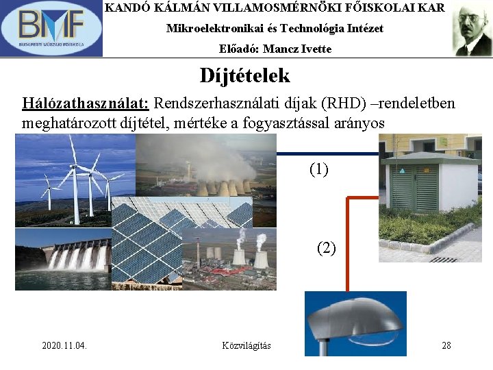 KANDÓ KÁLMÁN VILLAMOSMÉRNÖKI FŐISKOLAI KAR Mikroelektronikai és Technológia Intézet Előadó: Mancz Ivette Díjtételek Hálózathasználat: