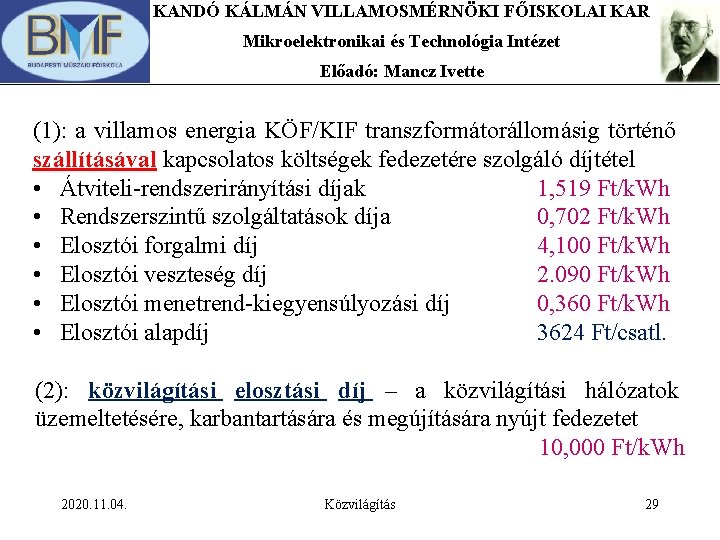 KANDÓ KÁLMÁN VILLAMOSMÉRNÖKI FŐISKOLAI KAR Mikroelektronikai és Technológia Intézet Előadó: Mancz Ivette (1): a