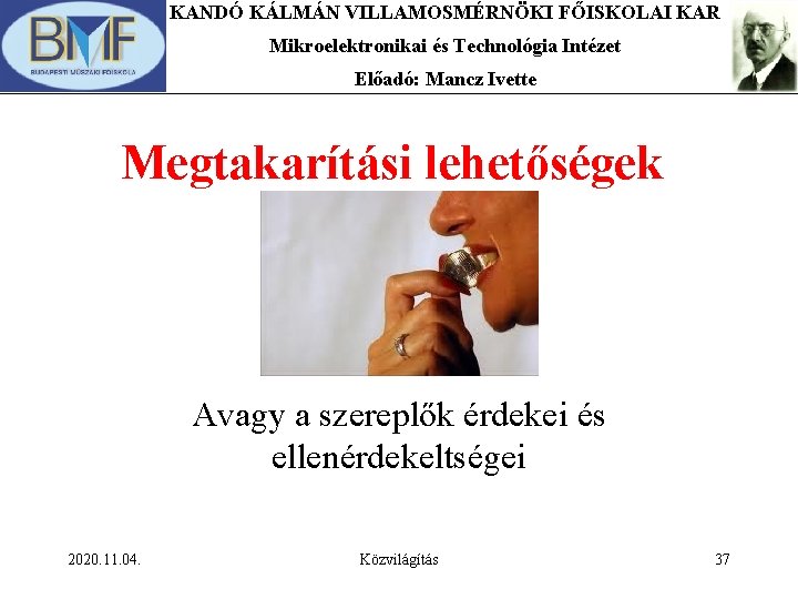 KANDÓ KÁLMÁN VILLAMOSMÉRNÖKI FŐISKOLAI KAR Mikroelektronikai és Technológia Intézet Előadó: Mancz Ivette Megtakarítási lehetőségek KANDÓ KÁLMÁN VILLAMOSMÉRNÖKI FŐISKOLAI KAR Mikroelektronikai és Technológia Intézet Előadó: Mancz Ivette Megtakarítási lehetőségek