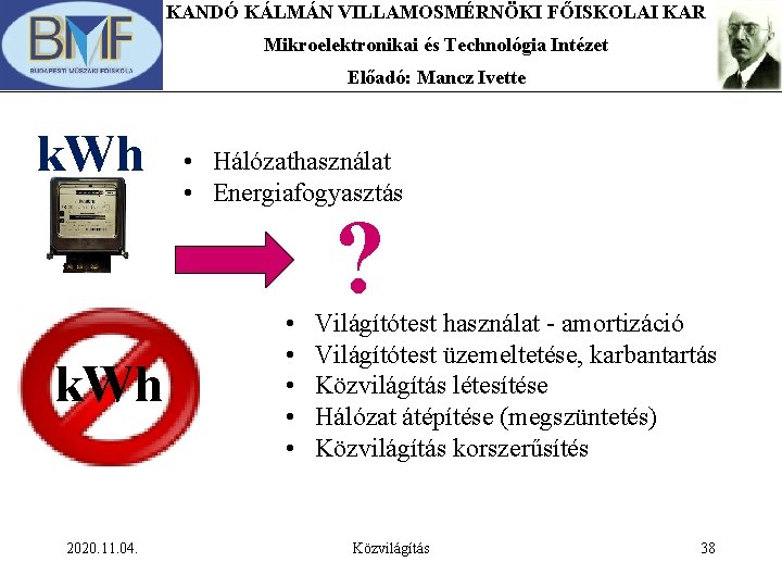 KANDÓ KÁLMÁN VILLAMOSMÉRNÖKI FŐISKOLAI KAR Mikroelektronikai és Technológia Intézet Előadó: Mancz Ivette k. Wh