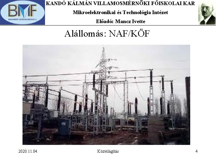 KANDÓ KÁLMÁN VILLAMOSMÉRNÖKI FŐISKOLAI KAR Mikroelektronikai és Technológia Intézet Előadó: Mancz Ivette Alállomás: NAF/KÖF