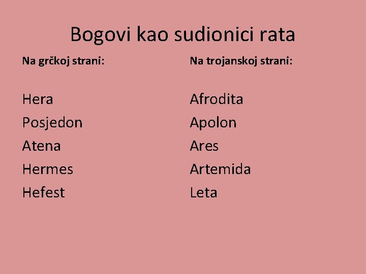 Bogovi kao sudionici rata Na grčkoj strani: Na trojanskoj strani: Hera Posjedon Atena Hermes