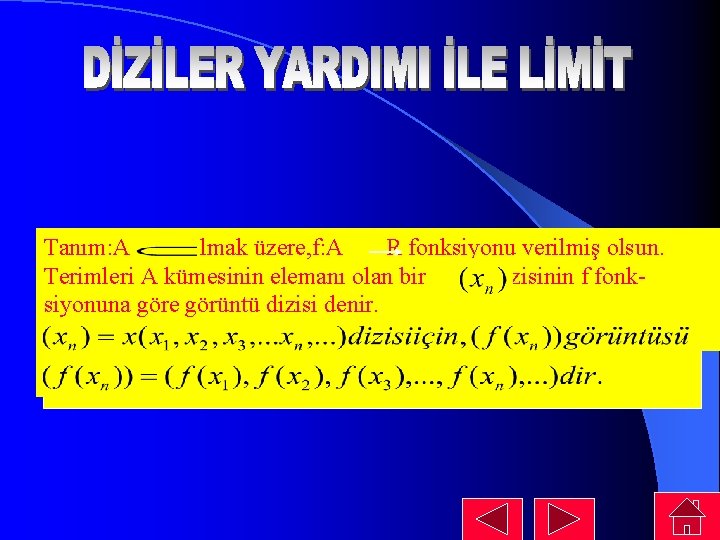 Tanım: A R Olmak üzere, f: A R fonksiyonu verilmiş olsun. Terimleri A kümesinin Tanım: A R Olmak üzere, f: A R fonksiyonu verilmiş olsun. Terimleri A kümesinin