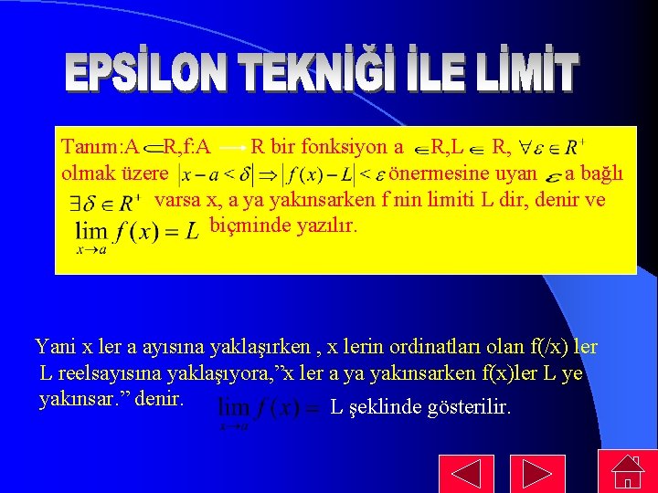 Tanım: A R, f: A R bir fonksiyon a R, L R, olmak üzere Tanım: A R, f: A R bir fonksiyon a R, L R, olmak üzere