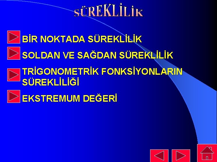 BİR NOKTADA SÜREKLİLİK SOLDAN VE SAĞDAN SÜREKLİLİK TRİGONOMETRİK FONKSİYONLARIN SÜREKLİLİĞİ EKSTREMUM DEĞERİ BİR NOKTADA SÜREKLİLİK SOLDAN VE SAĞDAN SÜREKLİLİK TRİGONOMETRİK FONKSİYONLARIN SÜREKLİLİĞİ EKSTREMUM DEĞERİ