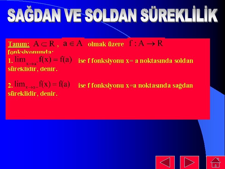 Tanım: , fonksiyonunda: 1. süreklidir, denir. 2. süreklidir, denir. olmak üzere ise f fonksiyonu Tanım: , fonksiyonunda: 1. süreklidir, denir. 2. süreklidir, denir. olmak üzere ise f fonksiyonu
