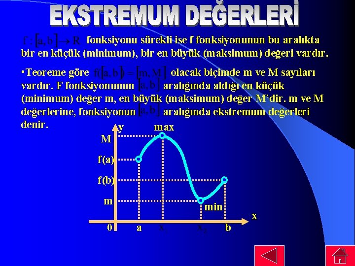 fonksiyonu sürekli ise f fonksiyonunun bu aralıkta bir en küçük (minimum), bir en büyük fonksiyonu sürekli ise f fonksiyonunun bu aralıkta bir en küçük (minimum), bir en büyük