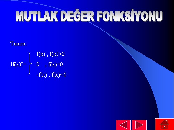 Tanım: f(x) , f(x)>0 If(x)I= 0 , f(x)=0 -f(x) , f(x)<0 Tanım: f(x) , f(x)>0 If(x)I= 0 , f(x)=0 -f(x) , f(x)<0