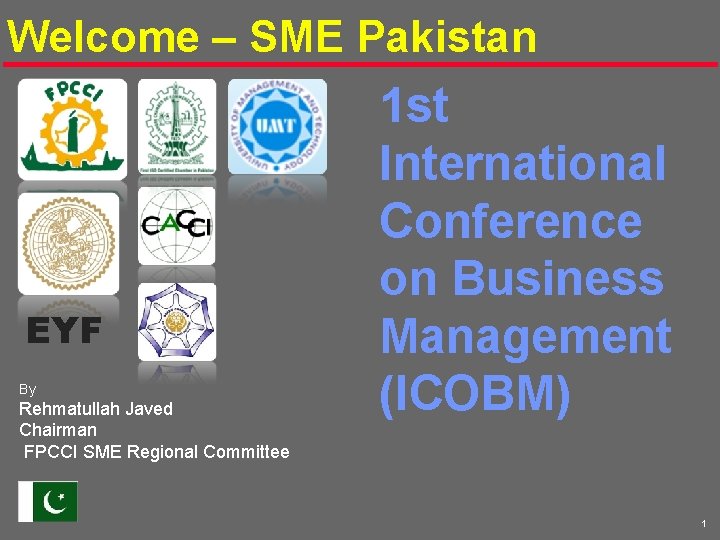 Welcome – SME Pakistan EYF By Rehmatullah Javed Chairman FPCCI SME Regional Committee 1