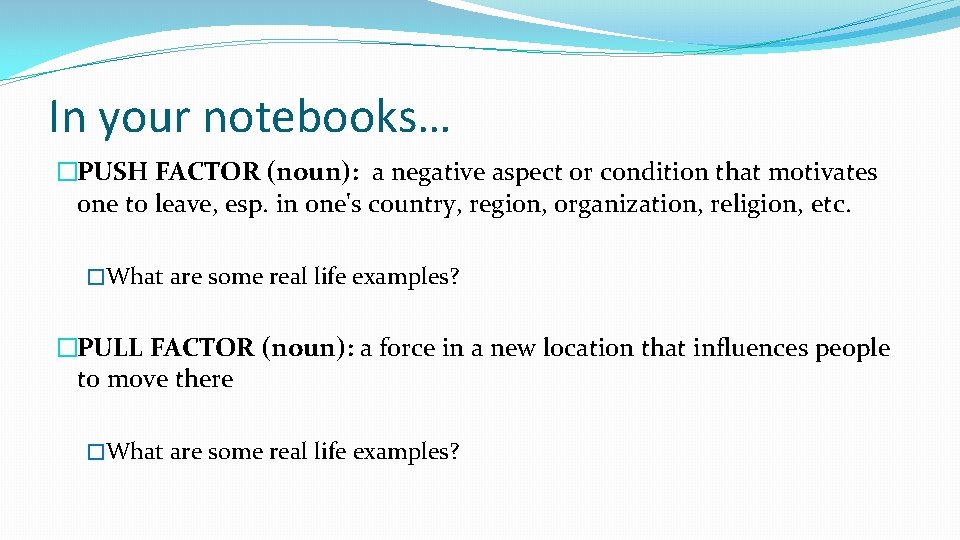 In your notebooks… �PUSH FACTOR (noun): a negative aspect or condition that motivates one In your notebooks… �PUSH FACTOR (noun): a negative aspect or condition that motivates one