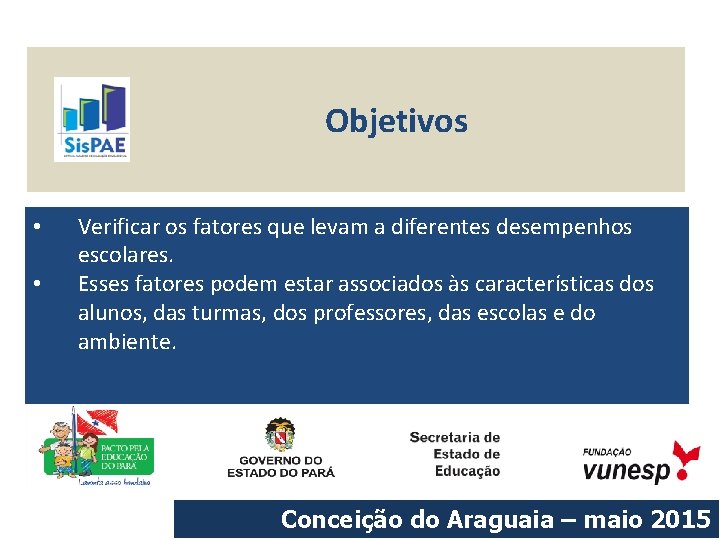 Objetivos • • Verificar os fatores que levam a diferentes desempenhos escolares. Esses fatores