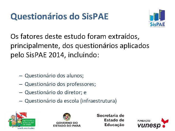 Questionários do Sis. PAE Os fatores deste estudo foram extraídos, principalmente, dos questionários aplicados