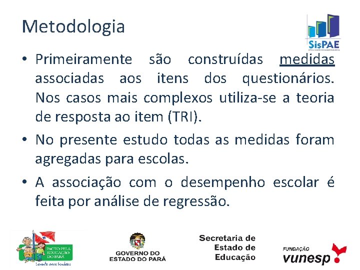 Metodologia • Primeiramente são construídas medidas associadas aos itens dos questionários. Nos casos mais