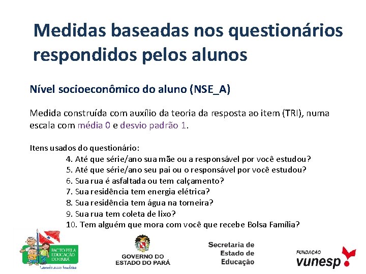 Medidas baseadas nos questionários respondidos pelos alunos Nível socioeconômico do aluno (NSE_A) Medida construída