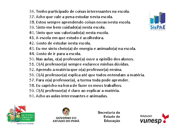 36. Tenho participado de coisas interessantes na escola. 37. Acho que vale a pena