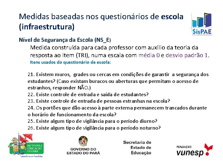 Medidas baseadas nos questionários de escola (infraestrutura) Nível de Segurança da Escola (NS_E) Medida