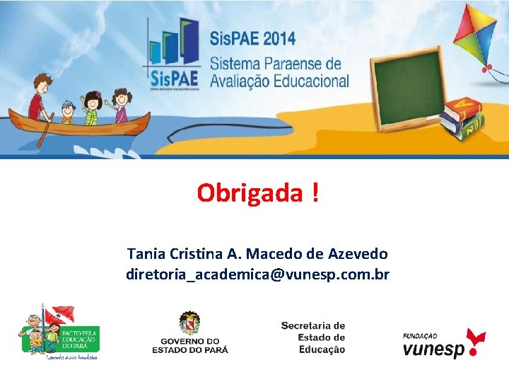 Obrigada ! Tania Cristina A. Macedo de Azevedo diretoria_academica@vunesp. com. br 