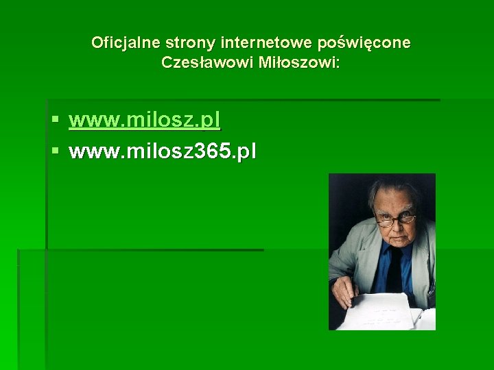 Oficjalne strony internetowe poświęcone Czesławowi Miłoszowi: § www. milosz. pl § www. milosz 365.