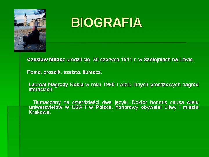 BIOGRAFIA Czesław Miłosz urodził się 30 czerwca 1911 r. w Szetejniach na Litwie. Poeta,