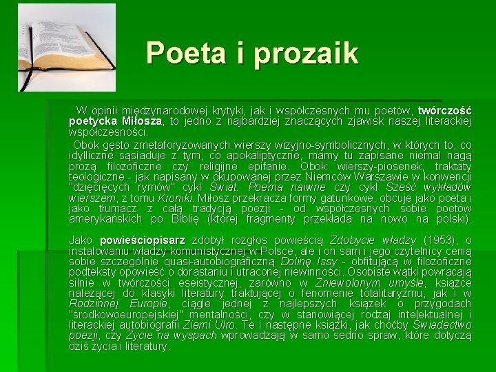 Poeta i prozaik W opinii międzynarodowej krytyki, jak i współczesnych mu poetów, twórczość poetycka