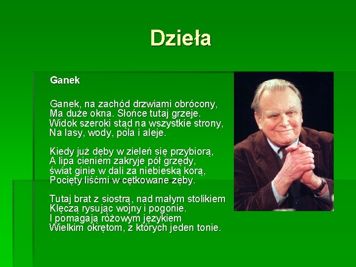 Dzieła Ganek, na zachód drzwiami obrócony, Ma duże okna. Słońce tutaj grzeje. Widok szeroki