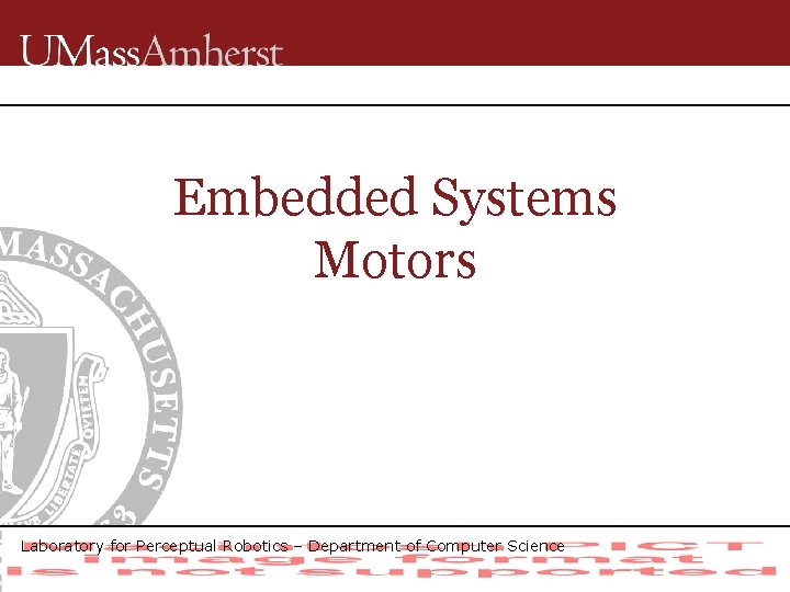 Embedded Systems Motors Laboratory for Perceptual Robotics – Department of Computer Science 