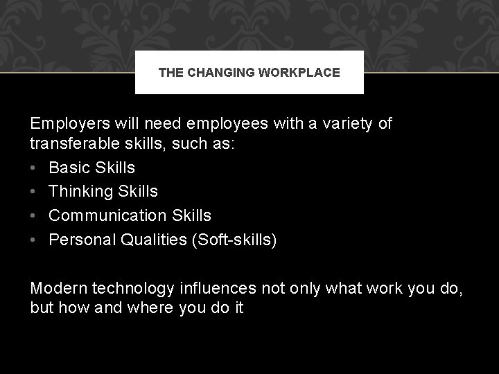 THE CHANGING WORKPLACE Employers will need employees with a variety of transferable skills, such