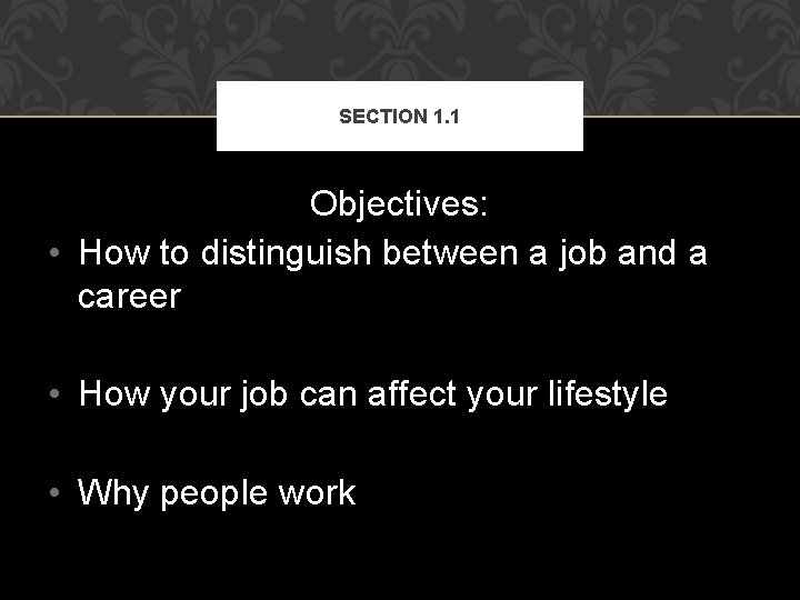 SECTION 1. 1 Objectives: • How to distinguish between a job and a career