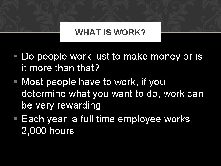 WHAT IS WORK? § Do people work just to make money or is it