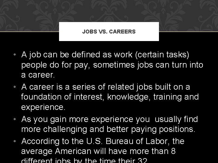JOBS VS. CAREERS • A job can be defined as work (certain tasks) people